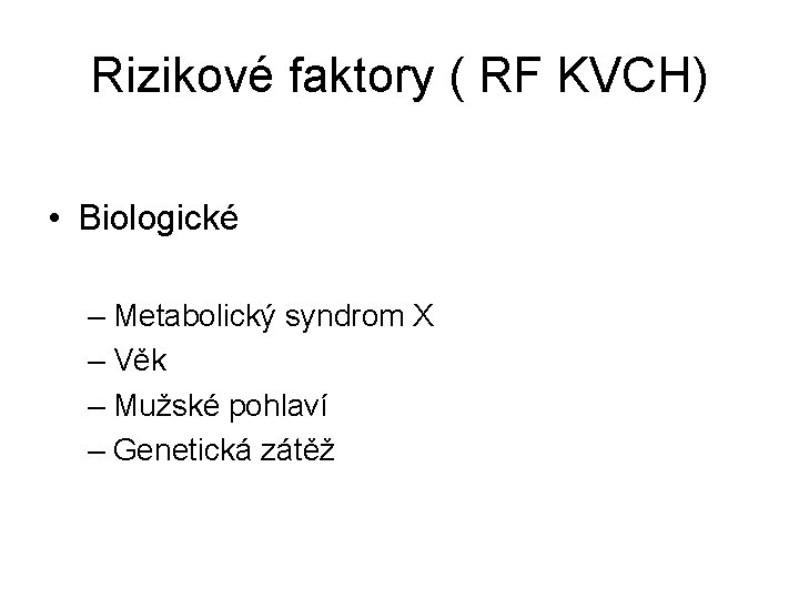 Rizikové faktory ( RF KVCH) • Biologické – Metabolický syndrom X – Věk –