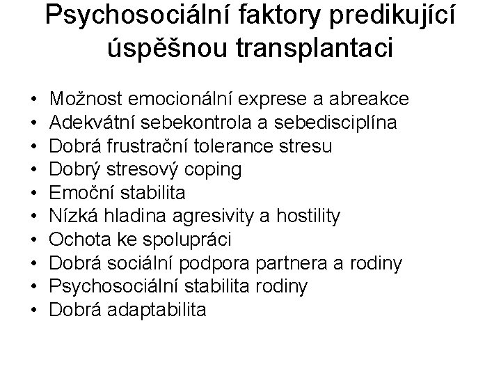 Psychosociální faktory predikující úspěšnou transplantaci • • • Možnost emocionální exprese a abreakce Adekvátní