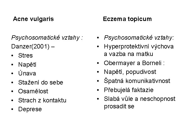 Acne vulgaris Psychosomatické vztahy : Danzer(2001) – • Stres • Napětí • Únava •