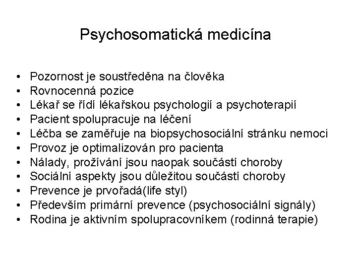Psychosomatická medicína • • • Pozornost je soustředěna na člověka Rovnocenná pozice Lékař se