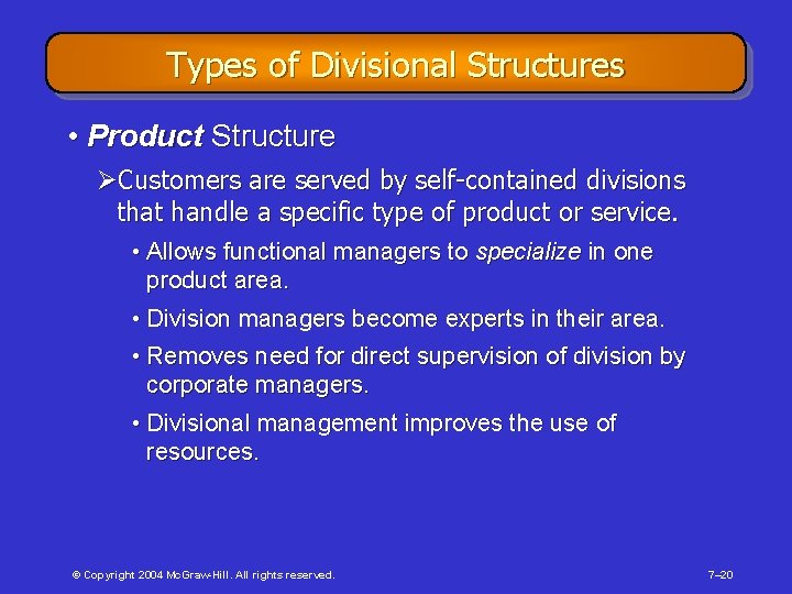 Types of Divisional Structures • Product Structure ØCustomers are served by self-contained divisions that