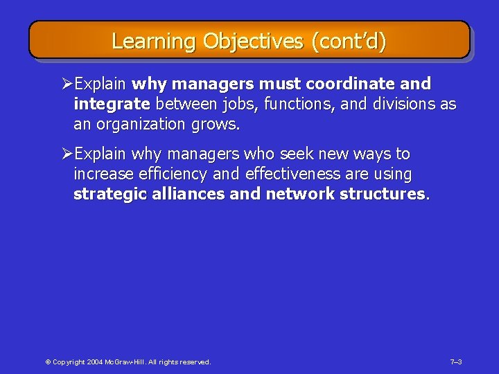 Learning Objectives (cont’d) ØExplain why managers must coordinate and integrate between jobs, functions, and