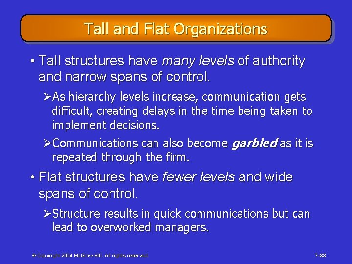 Tall and Flat Organizations • Tall structures have many levels of authority and narrow