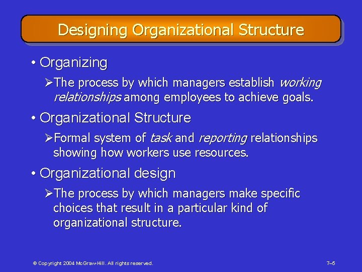 Designing Organizational Structure • Organizing ØThe process by which managers establish working relationships among