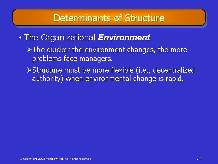 Determinants of Structure • The Organizational Environment ØThe quicker the environment changes, the more