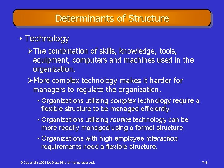 Determinants of Structure • Technology ØThe combination of skills, knowledge, tools, equipment, computers and