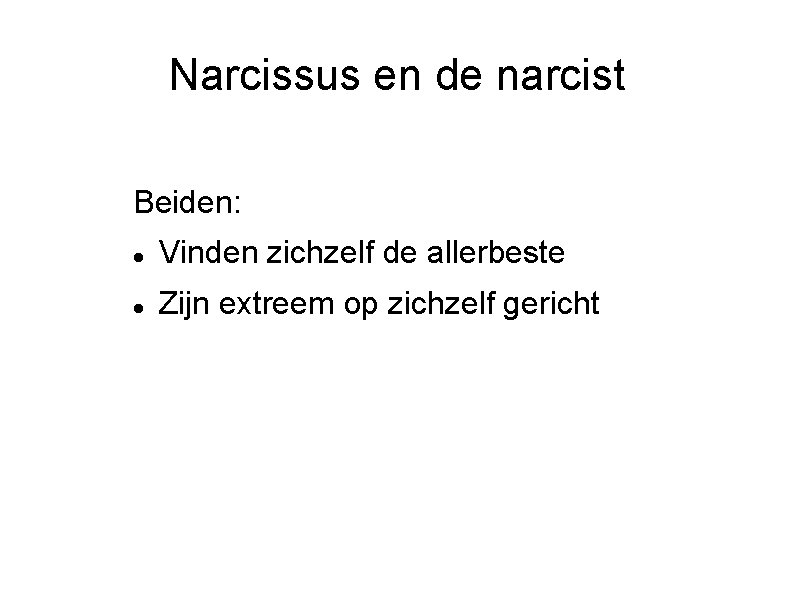 Narcissus en de narcist Beiden: Vinden zichzelf de allerbeste Zijn extreem op zichzelf gericht