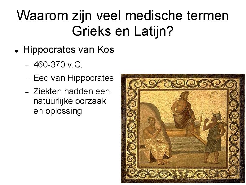 Waarom zijn veel medische termen Grieks en Latijn? Hippocrates van Kos 460 -370 v.