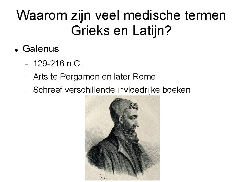 Waarom zijn veel medische termen Grieks en Latijn? Galenus 129 -216 n. C. Arts