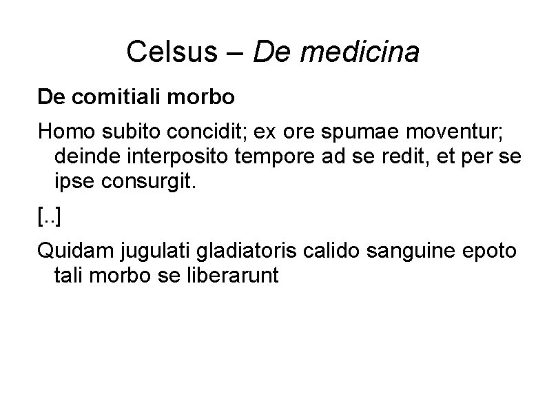 Celsus – De medicina De comitiali morbo Homo subito concidit; ex ore spumae moventur;