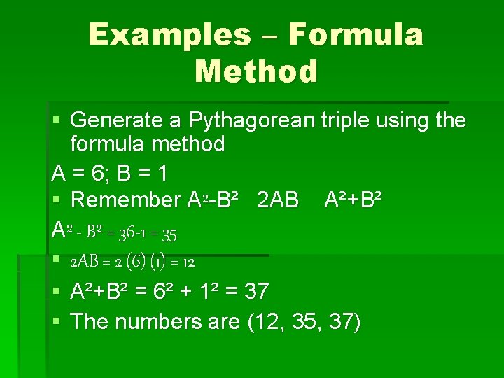 Examples – Formula Method § Generate a Pythagorean triple using the formula method A