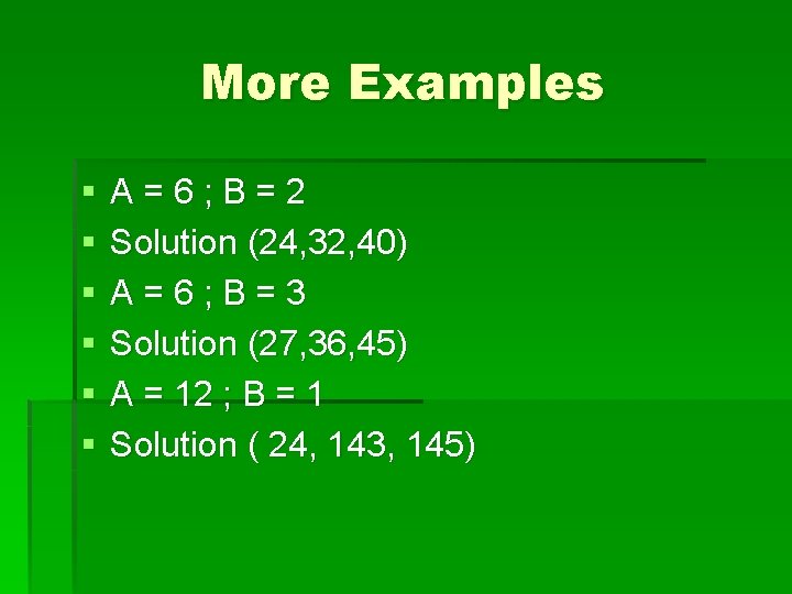 More Examples § § § A=6; B=2 Solution (24, 32, 40) A=6; B=3 Solution