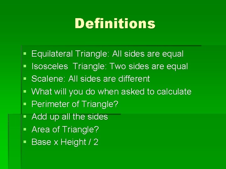 Definitions § § § § Equilateral Triangle: All sides are equal Isosceles Triangle: Two