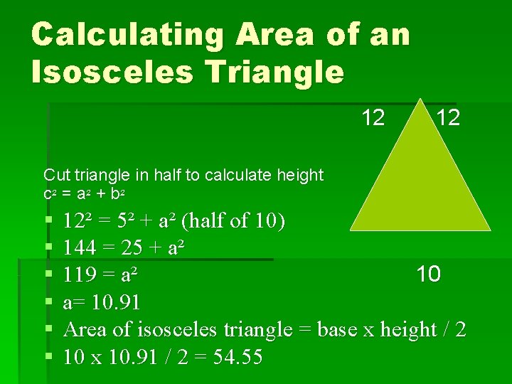 Calculating Area of an Isosceles Triangle 12 12 Cut triangle in half to calculate