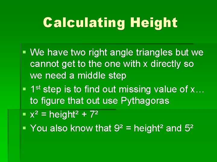 Calculating Height § We have two right angle triangles but we cannot get to