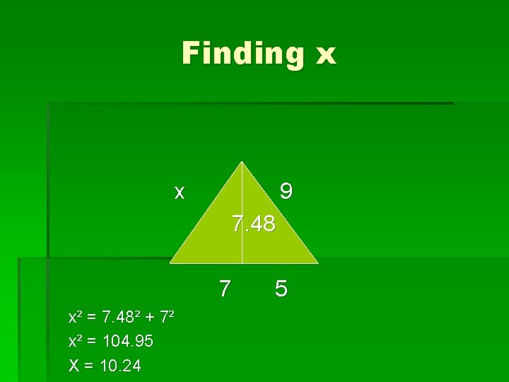 Finding x x 9 7. 48 7 x² = 7. 48² + 7² x²