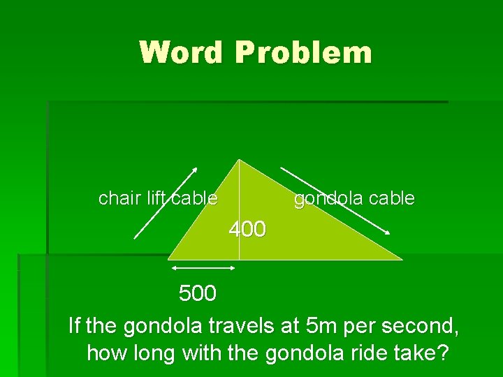 Word Problem chair lift cable gondola cable 400 500 If the gondola travels at