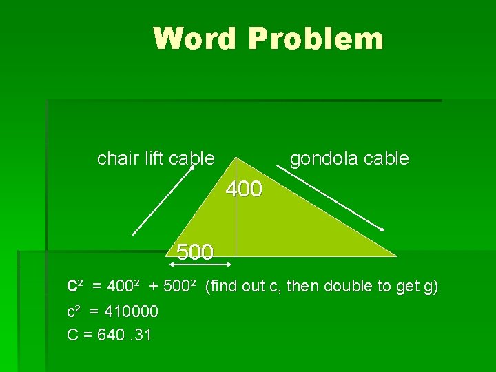 Word Problem chair lift cable gondola cable 400 500 c² = 400² + 500²