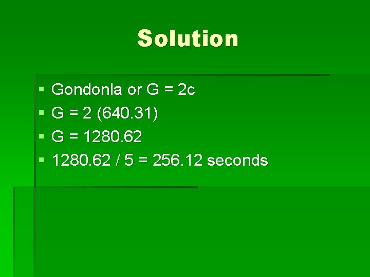 Solution § § Gondonla or G = 2 c G = 2 (640. 31)