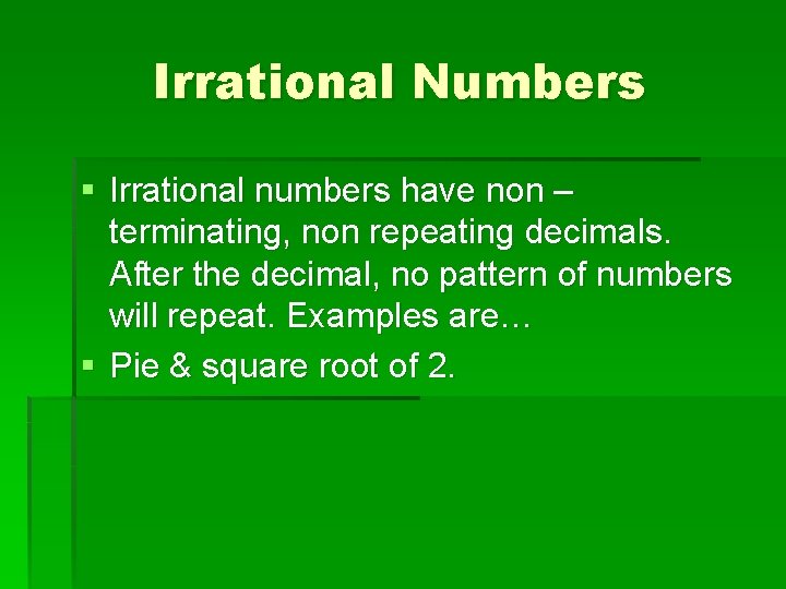 Irrational Numbers § Irrational numbers have non – terminating, non repeating decimals. After the