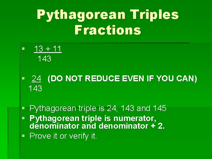 Pythagorean Triples Fractions § 13 + 11 143 § 24 (DO NOT REDUCE EVEN