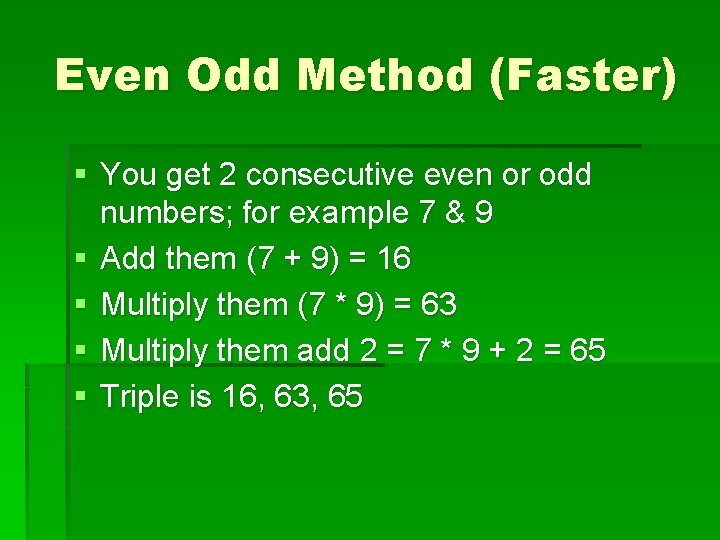 Even Odd Method (Faster) § You get 2 consecutive even or odd numbers; for