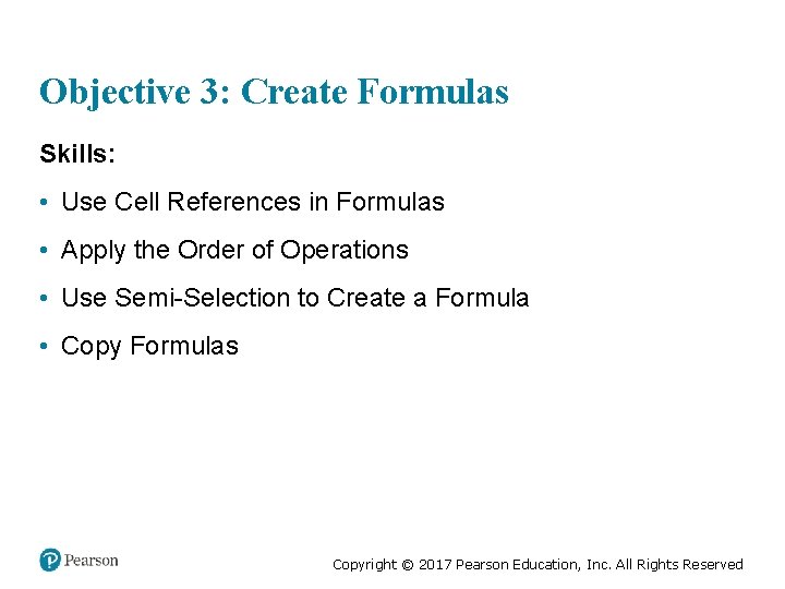 Objective 3: Create Formulas Skills: • Use Cell References in Formulas • Apply the