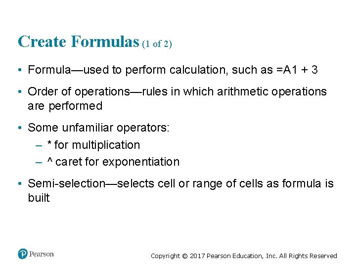 Create Formulas (1 of 2) • Formula—used to perform calculation, such as =A 1