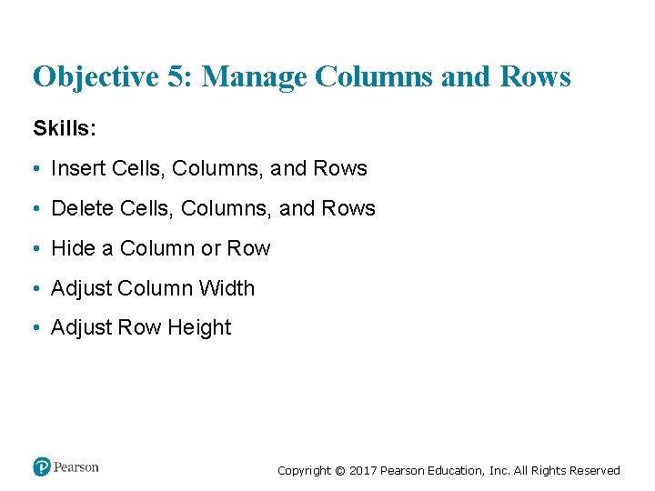 Objective 5: Manage Columns and Rows Skills: • Insert Cells, Columns, and Rows •
