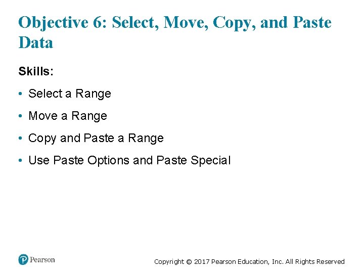 Objective 6: Select, Move, Copy, and Paste Data Skills: • Select a Range •