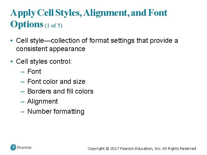 Apply Cell Styles, Alignment, and Font Options (1 of 5) • Cell style—collection of