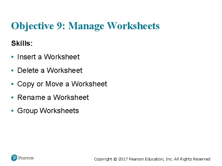 Objective 9: Manage Worksheets Skills: • Insert a Worksheet • Delete a Worksheet •