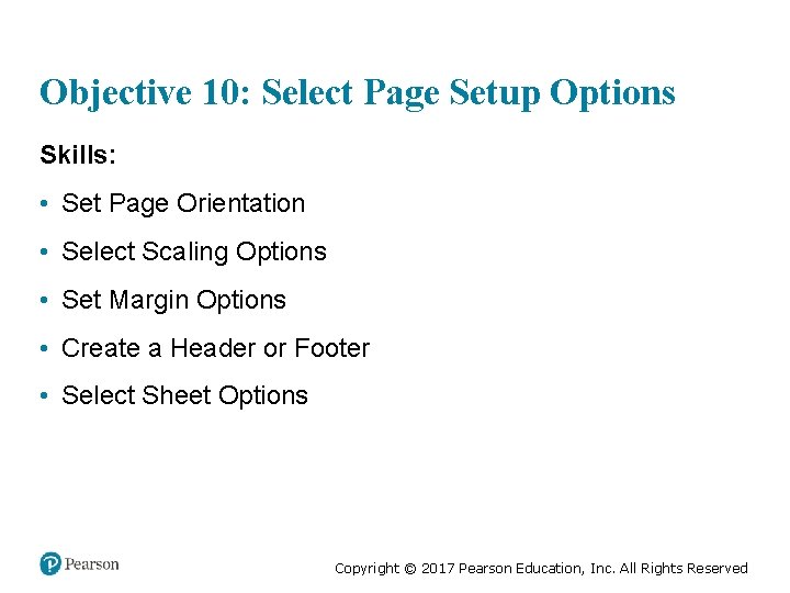 Objective 10: Select Page Setup Options Skills: • Set Page Orientation • Select Scaling