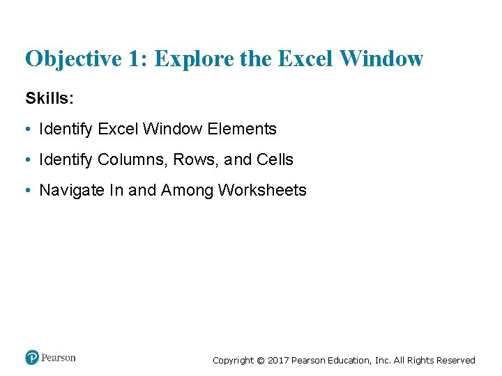 Objective 1: Explore the Excel Window Skills: • Identify Excel Window Elements • Identify