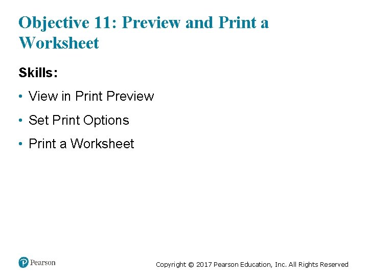 Objective 11: Preview and Print a Worksheet Skills: • View in Print Preview •