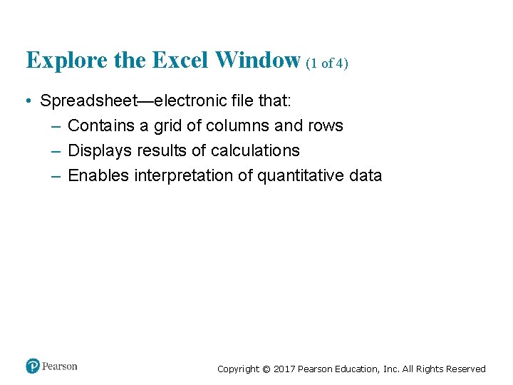 Explore the Excel Window (1 of 4) • Spreadsheet—electronic file that: – Contains a