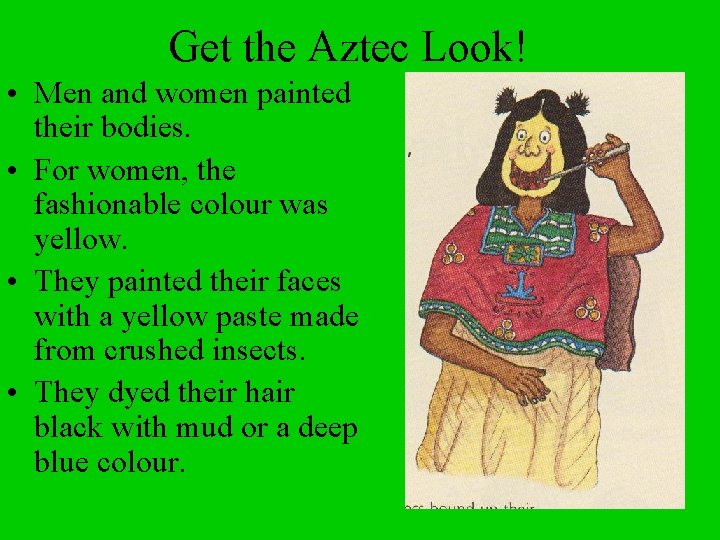 Get the Aztec Look! • Men and women painted their bodies. • For women,