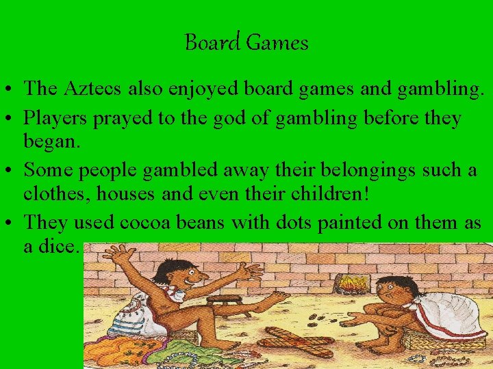 Board Games • The Aztecs also enjoyed board games and gambling. • Players prayed