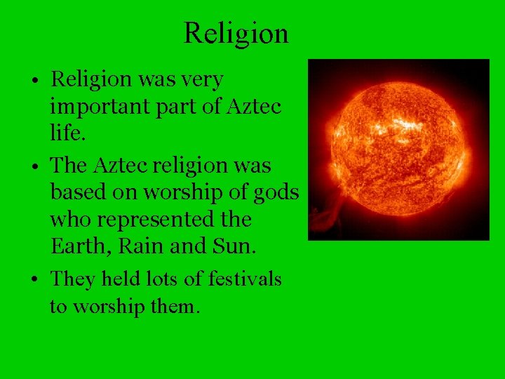 Religion • Religion was very important part of Aztec life. • The Aztec religion