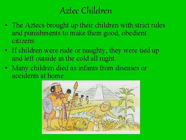 Aztec Children • The Aztecs brought up their children with strict rules and punishments