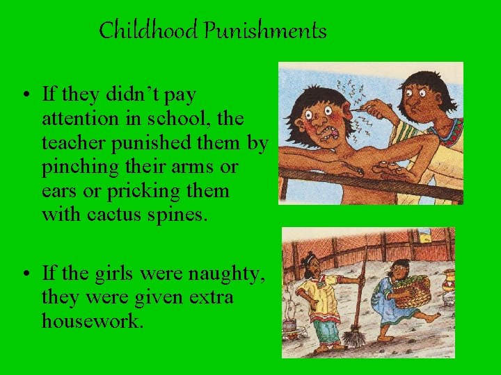 Childhood Punishments • If they didn’t pay attention in school, the teacher punished them