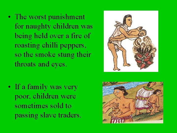  • The worst punishment for naughty children was being held over a fire
