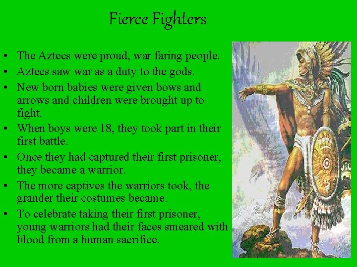 Fierce Fighters • The Aztecs were proud, war faring people. • Aztecs saw war