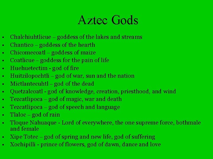 Aztec Gods • • • Chalchiuhtlicue – goddess of the lakes and streams Chantico