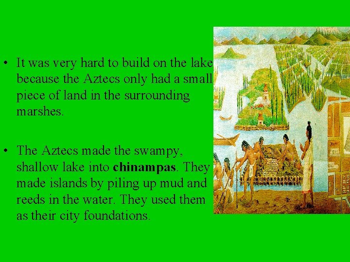  • It was very hard to build on the lake because the Aztecs