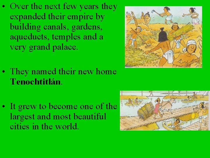  • Over the next few years they expanded their empire by building canals,