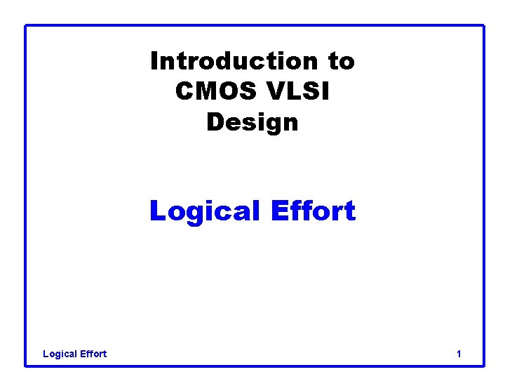 Introduction to CMOS VLSI Design Logical Effort 1 