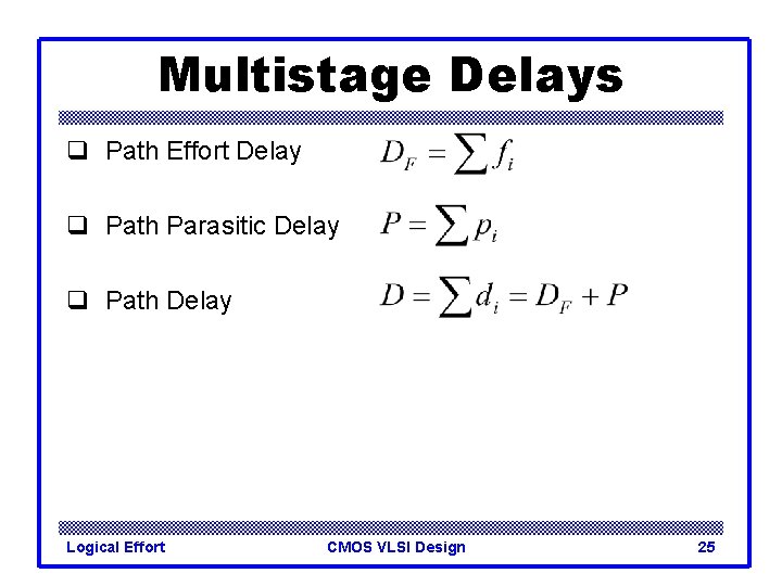 Multistage Delays q Path Effort Delay q Path Parasitic Delay q Path Delay Logical