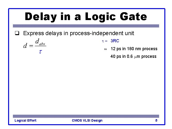 Delay in a Logic Gate q Express delays in process-independent unit t = 3