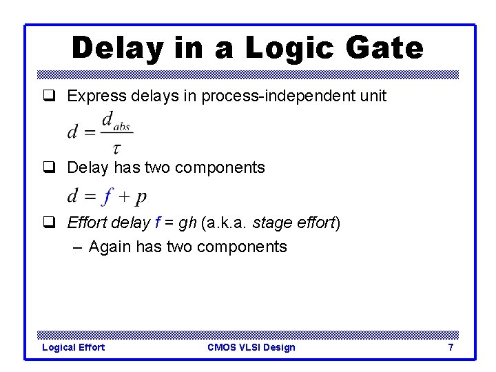 Delay in a Logic Gate q Express delays in process-independent unit q Delay has